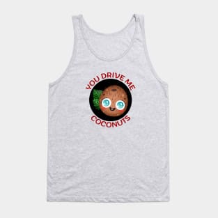 You Drive Me Coconuts | Coconut Pun Tank Top